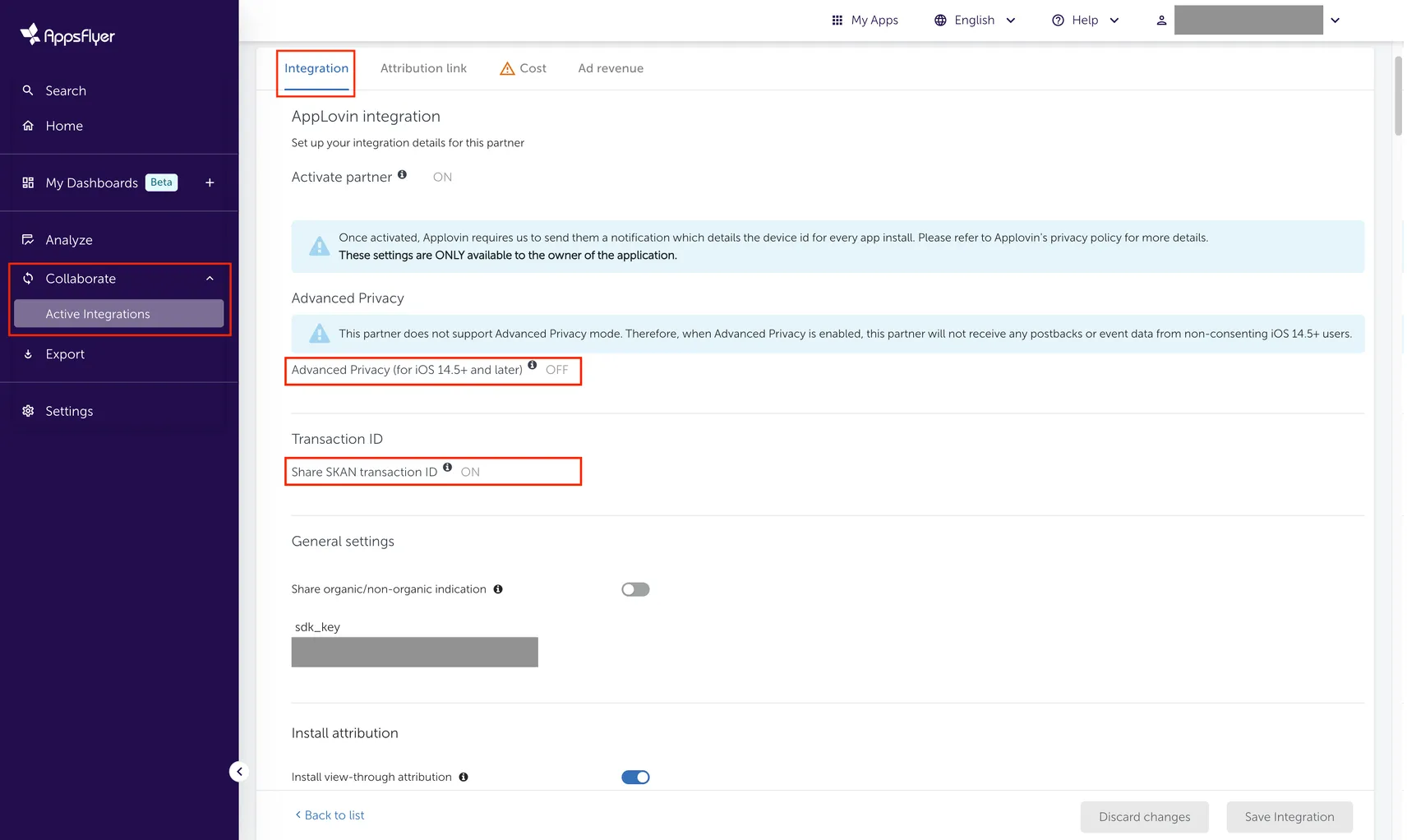 Collaborate > Active Integrations. Integration. Advanced Privacy. This partner does not support Advanced Privacy mode. Therefore, when Advanced Privacy is enabled, this partner will not receive any postbacks or event data from non-consenting iOS 14.5+ users. Advanced Privacy (for iOS 14.5+ and later): OFF. Transaction ID: Share SKAN transaction ID: ON