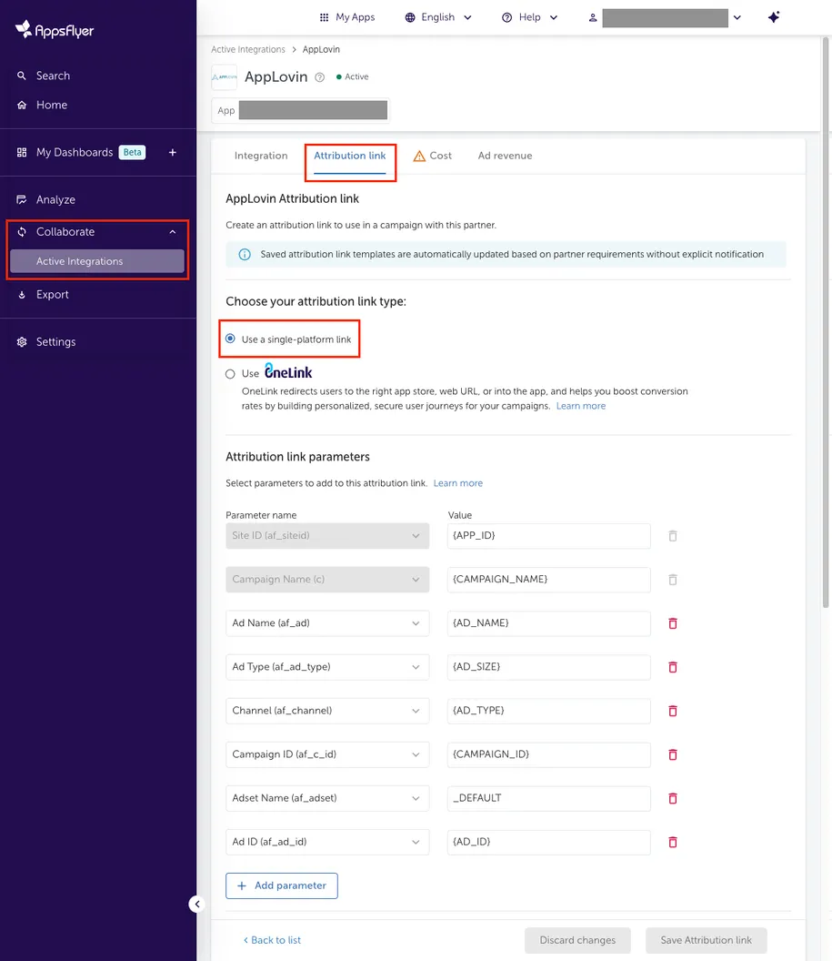 Collaborate > Active Integrations. Attribution link. Create an attribution link to use in a campaign with this partner. Saved attribution link templates are automatically updated based on partner requirements without explicit notification. Choose your attribution link type: Use a single platform link (chosen), Use OneLink (not chosen).