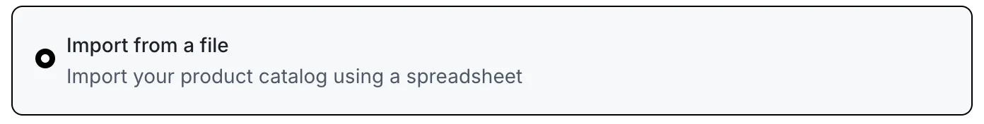 Import from a file. Import your product catalog using a spreadsheet