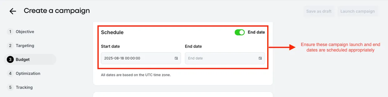 Schedule. Ensure these campaign launch and end dates are scheduled appropriately.