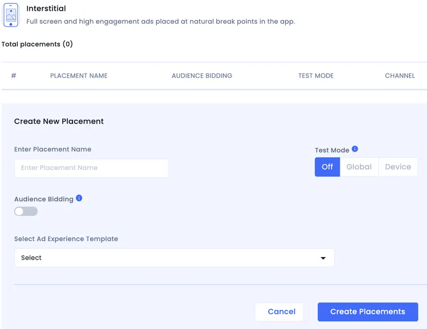 Interstitial: Full screen and high engagement ads placed at natural break points in the app. Total placements (0). Table: #, Placement Name, Audience Bidding, Test Mode. Create New Placement. Enter Placement Name (input field). Test Mode (selector): Off, Global, Device. Select Ad Experience Template (drop-down). Cancel (button). Create Placements (button)