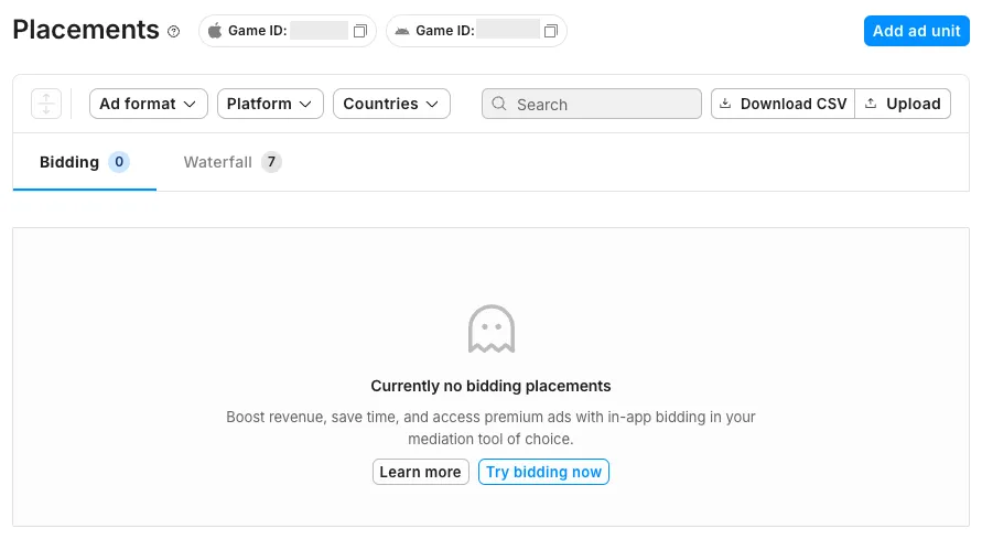 Placements. Game ID. Add ad unit button. Ad format drop-down. Platform drop-down. Countries drop-down. Search field. Download CSV button. Upload button. Bidding tab. Waterfall tab. Currently no bidding placements. Boost revenue, save time, and access premium ads with in-app bidding in your mediation tool of choice.