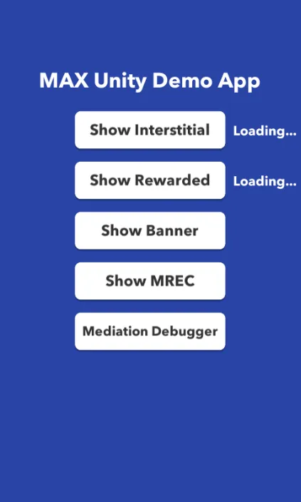 MAX Unity Demo App. Show Interstitial. Show Rewarded. Show Banner. Show MREC. Mediation Debugger.